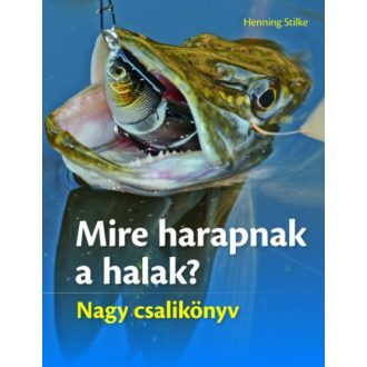 Mire harapnak a halak? /Nagy csalikönyv (Henning Stilke)