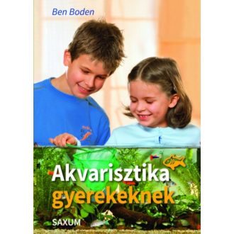 Akvarisztika gyerekeknek (Ben Boden)