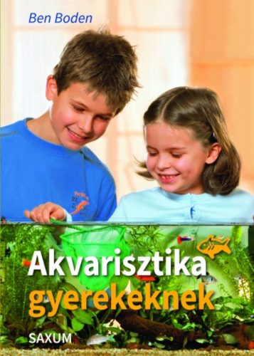 Akvarisztika gyerekeknek (Ben Boden)