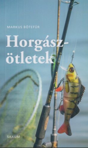 Horgászötletek - A legjobb tippek és trükkök horgászoknak - Markus Bötefür