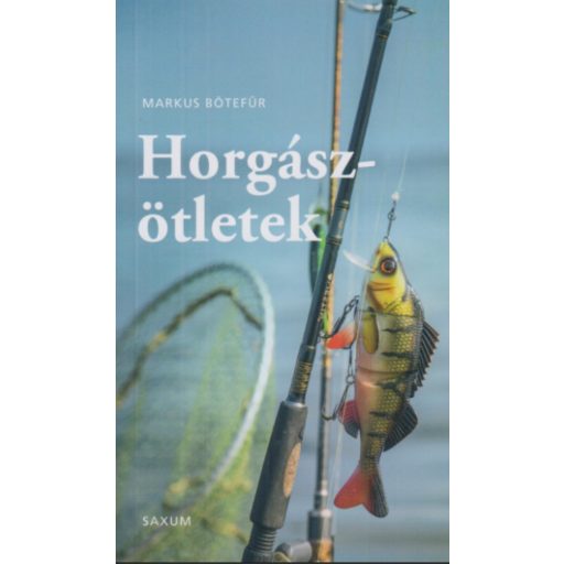Horgászötletek - A legjobb tippek és trükkök horgászoknak - Markus Bötefür