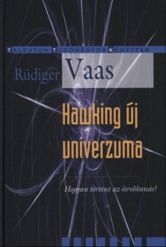Hawking új univerzuma - Hogyan történt az ősrobbanás? /Talentum tudományos könyvtár (Rüdiger Va