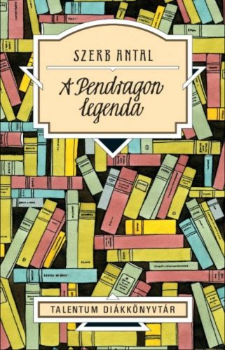 A Pendragon legenda /Talentum diákkönyvtár (Szerb Antal)
