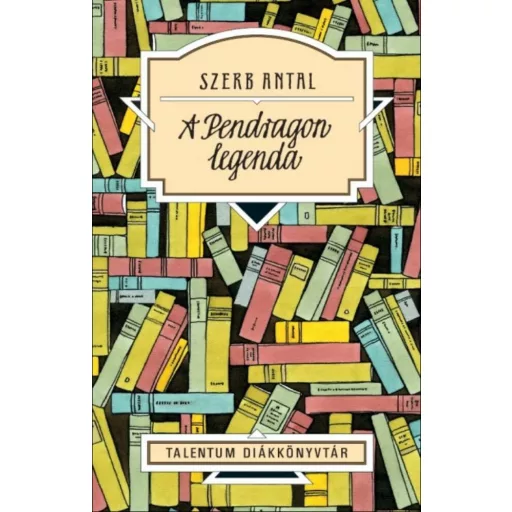 A Pendragon legenda /Talentum diákkönyvtár (Szerb Antal)