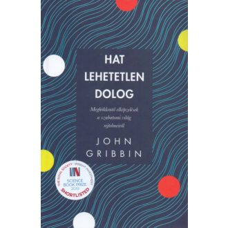 Hat lehetetlen dolog - Meghökkentő elképzelések a szubatomi világ rejtelmeiről (John Gribbin)