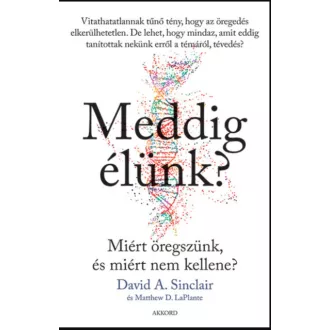 Meddig élünk? - Matthew D. Laplante - David A. Sinclair