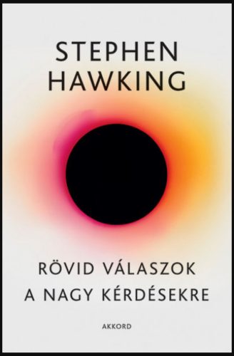 Rövid válaszok a nagy kérdésekre - Stephen Hawking