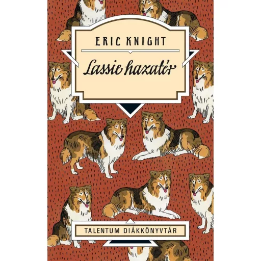 Lassie hazatér - Talentum diákkönyvtár - Eric Knight (új kiadás)
