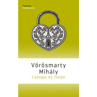   Csongor és Tünde - Talentum Diákkönyvtár (Új kiadás) - Vörösmarty Mihály