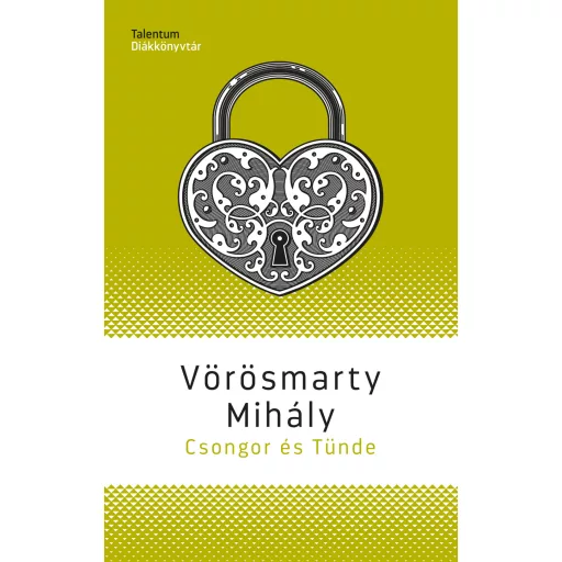 Csongor és Tünde - Talentum Diákkönyvtár (Új kiadás) - Vörösmarty Mihály