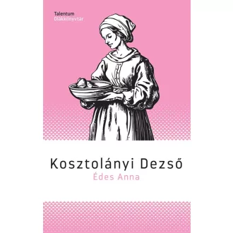   Édes Anna - Kosztolányi Dezső (Talentum diákkönyvtár, 2026 új kiadás)