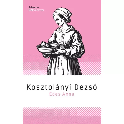 Édes Anna - Kosztolányi Dezső (Talentum diákkönyvtár, 2026 új kiadás)