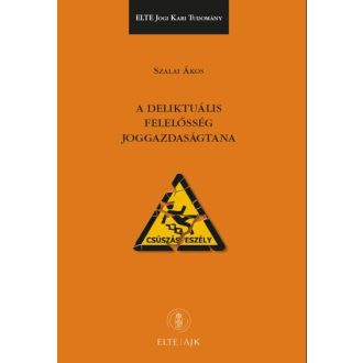 A deliktuális felelősség joggazdaságtana - Szalai Ákos
