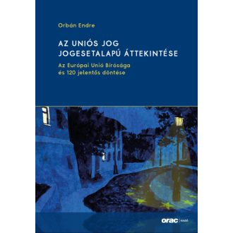 Az uniós jog jogesetalapú áttekintése - Orbán Endre