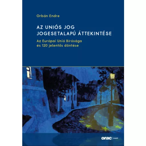 Az uniós jog jogesetalapú áttekintése - Orbán Endre