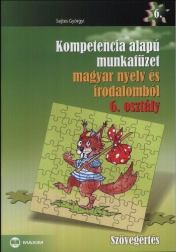 Kompetencia alapú munkafüzet magyar nyelv és irodalomból 6. osztály - Sejtes Györgyi