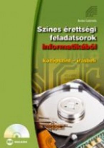 Színes érettségi feldatsorok informatikából - Benke Gabriella