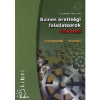 Színes érettségi feladatsorok fizikából /Középszint-írásbeli (Győri István)