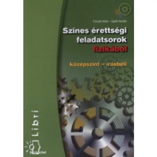Színes érettségi feladatsorok fizikából /Középszint-írásbeli (Győri István)