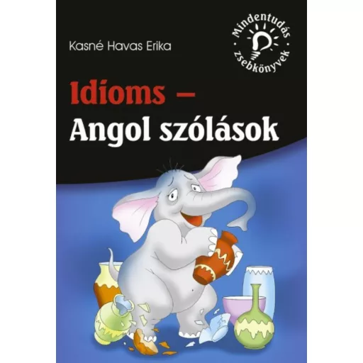Idioms - Angol szólások /Mindentudás zsebkönyvek (Kasné Havas Erika)