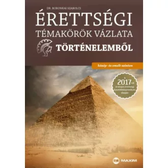 Érettségi témakörök vázlata történelemből /Közép- és emelt szinten (Dr. Boronkai Szabolcs)
