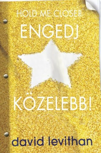 Engedj közelebb! - Hold me closer (David Levithan)