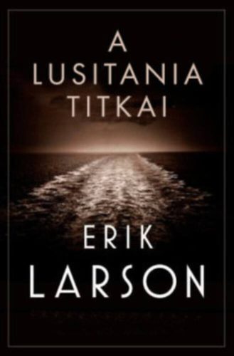 A lusitania titkai (Erik Larson)
