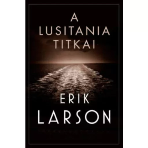 A lusitania titkai (Erik Larson)