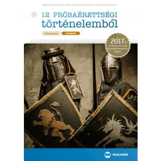 12 próbaérettségi történelemből /Középszint, írásbeli (Bádonyiné Nagy Ilona)
