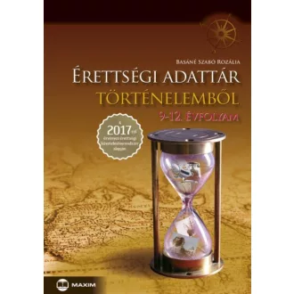 Érettségi adattár történelemből 9-12. évfolyam /A 2017-től érvényes érettségi követelményrendsz