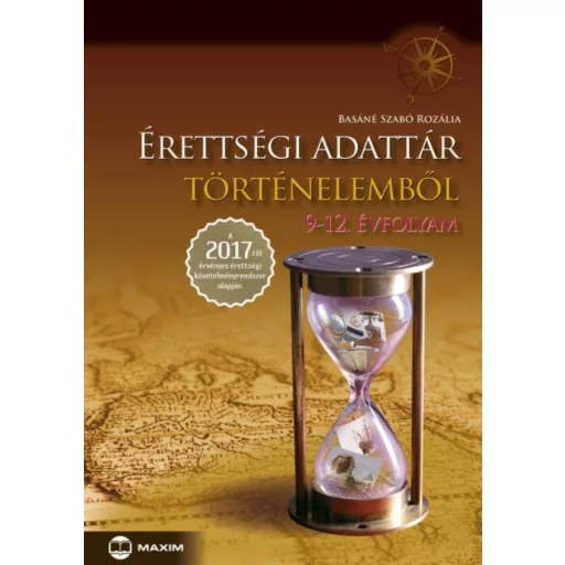 Érettségi adattár történelemből 9-12. évfolyam /A 2017-től érvényes érettségi követelményrendsz