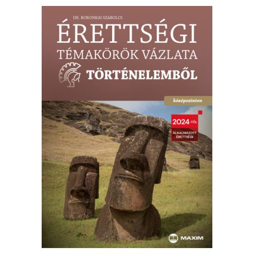 Érettségi témakörök vázlata történelemből - középszinten - Dr. Boronkai Szabolcs