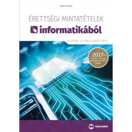 Érettségi mintatételek informatikából (60 közép- és emelt szintű tétel) (Tamás Ferenc)