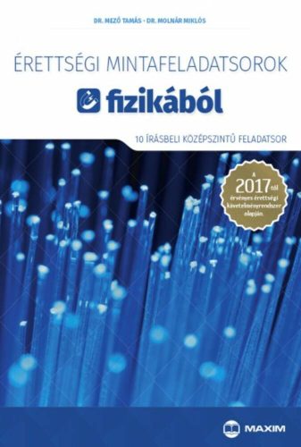 Érettségi mintafeladatsorok fizikából /10 írásbeli középszintű feladatsor (Dr. Mező Tamás)