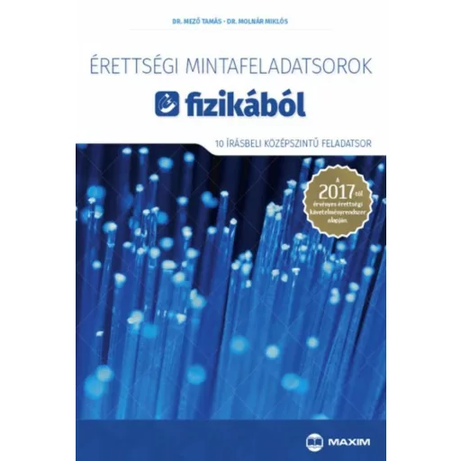 Érettségi mintafeladatsorok fizikából /10 írásbeli középszintű feladatsor (Dr. Mező Tamás)