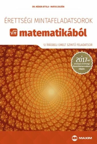 Érettségi mintafeladatsorok matematikából /12 írásbeli emelt szintű feladatsor (Dr. Máder Attil