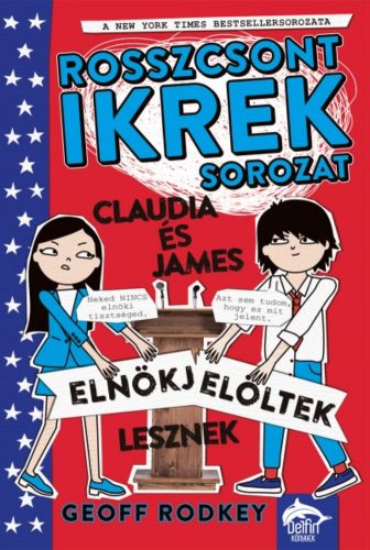 Claudia és James elnökjelöltek lesznek /Rosszcsont ikrek 3. (Geoff Rodkey)