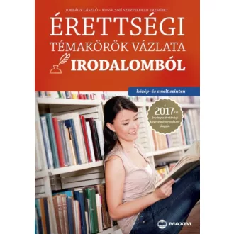 Érettségi témakörök vázlata irodalomból /Közép- és emelt szinten 2017. (Jobbágy László)