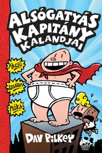 Alsógatyás kapitány kalandjai - Alsógatyás kapitány kalandjai 1. (Dav Pilkey)