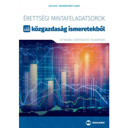 Érettségi mintafeladatsorok közgazdaság ismeretekből (10 középszintű írásbeli feladatsor) (Lacz