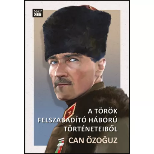A török felszabadító háború történeteiből - Can Özoguz