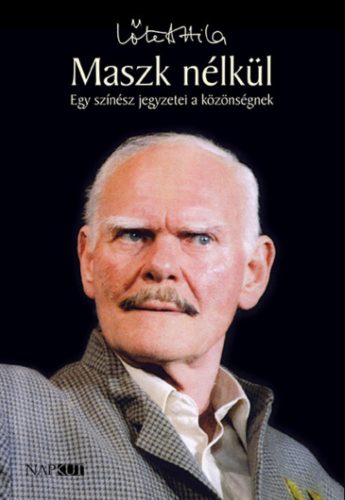 Maszk nélkül - Egy színész jegyzetei a közönségnek - Lőte Attila