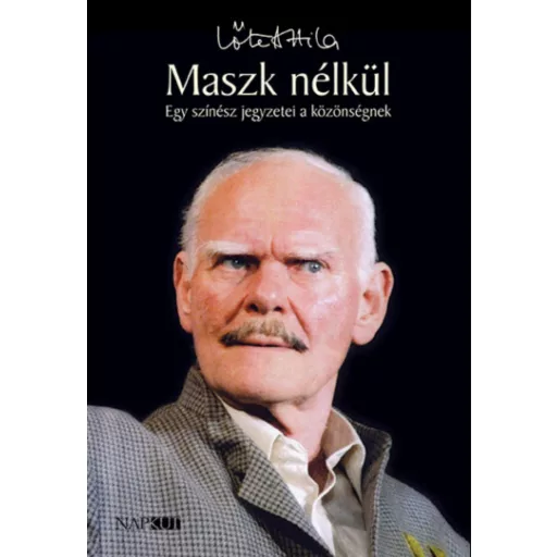 Maszk nélkül - Egy színész jegyzetei a közönségnek - Lőte Attila