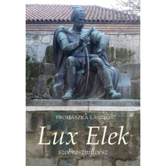 Lux Elek szobrászművész - Prohászka László