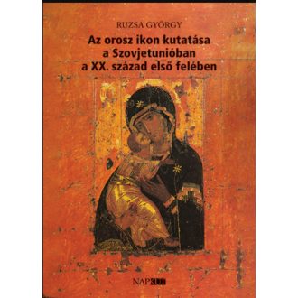 AZ OROSZ IKON KUTATÁSA A SZOVJETUNIÓBAN A XX. SZÁZAD ELSŐ FELÉBEN