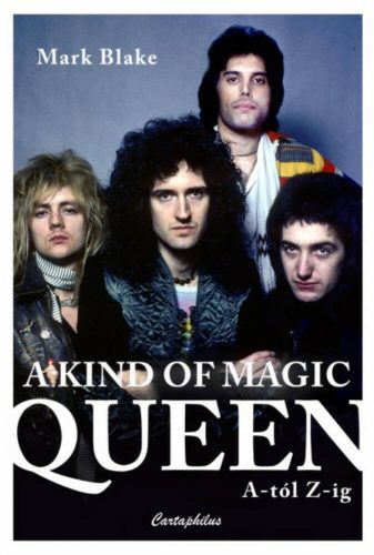 A Kind of Magic - Queen A-tól Z-ig - Mark Blake