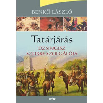 Tatárjárás I. /Dzsingisz szürke szolgálója (Benkő László)