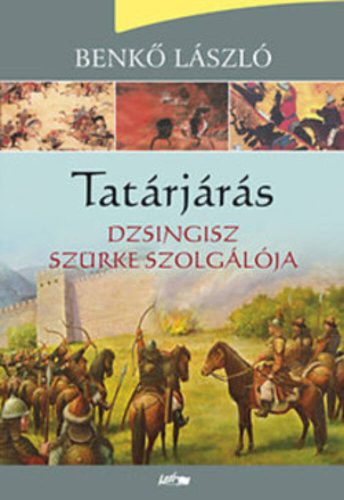 Tatárjárás I. /Dzsingisz szürke szolgálója (Benkő László)