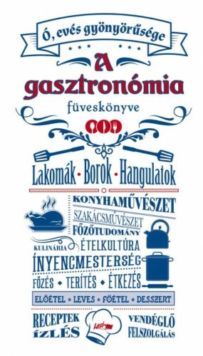 A gasztronómia füveskönyve /Lakomák - borok - hangulatok (Válogatás)