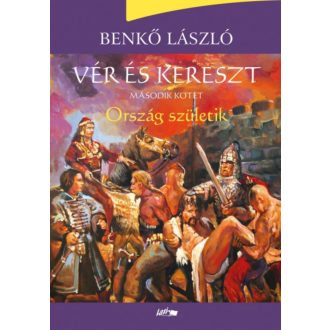 Ország születik /Vér és kereszt 2. (Benkő László)
